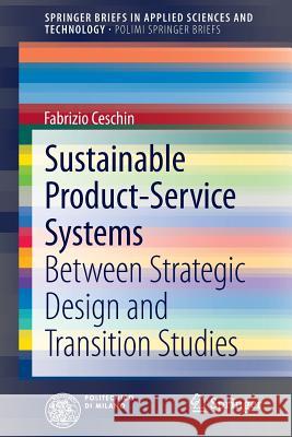 Sustainable Product-Service Systems: Between Strategic Design and Transition Studies Ceschin, Fabrizio 9783319037943 Springer