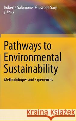 Pathways to Environmental Sustainability: Methodologies and Experiences Salomone, Roberta 9783319038254 Springer International Publishing AG