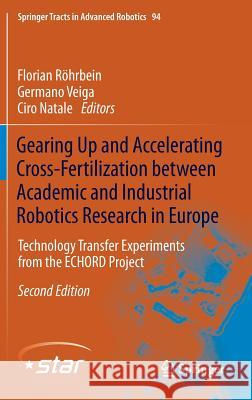 Gearing Up and Accelerating Cross‐fertilization Between Academic and Industrial Robotics Research in Europe:: Technology Transfer Experiments fr Röhrbein, Florian 9783319038377 Springer International Publishing AG
