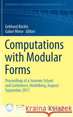 Computations with Modular Forms: Proceedings of a Summer School and Conference, Heidelberg, August/September 2011 Böckle, Gebhard 9783319038469 Springer