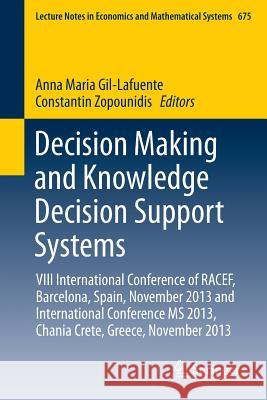 Decision Making and Knowledge Decision Support Systems: VIII International Conference of Racef, Barcelona, Spain, November 2013 and International Conf Gil-Lafuente, Anna Maria 9783319039060