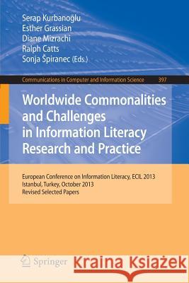 Worldwide Commonalities and Challenges in Information Literacy Research and Practice: European Conference, Ecil 2013, Istanbul, Turkey, October 22-25, Kurbanoglu, Serap 9783319039183