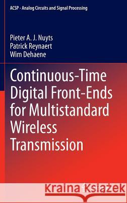 Continuous-Time Digital Front-Ends for Multistandard Wireless Transmission Pieter A. J. Nuyts Patrick Reynaert Wim Dehaene 9783319039244