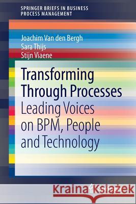 Transforming Through Processes: Leading Voices on Bpm, People and Technology Van Den Bergh, Joachim 9783319039367 Springer