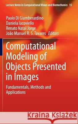 Computational Modeling of Objects Presented in Images: Fundamentals, Methods and Applications Di Giamberardino, Paolo 9783319040387 Springer International Publishing AG