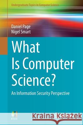 What Is Computer Science?: An Information Security Perspective Page, Daniel 9783319040417 Springer