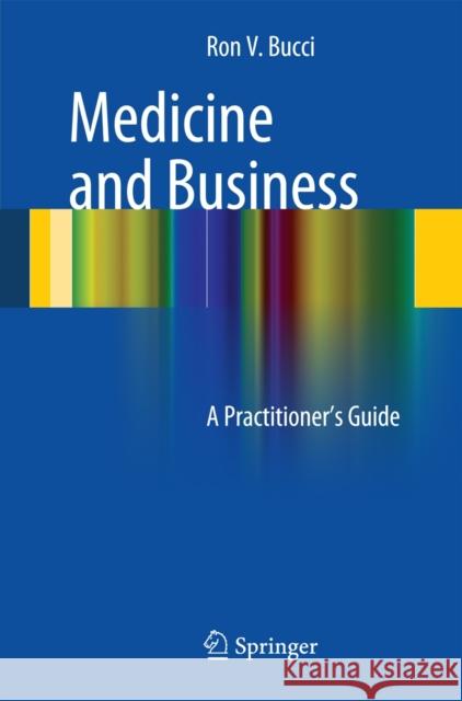 Medicine and Business: A Practitioner's Guide Bucci, Ronald V. 9783319040592 Springer
