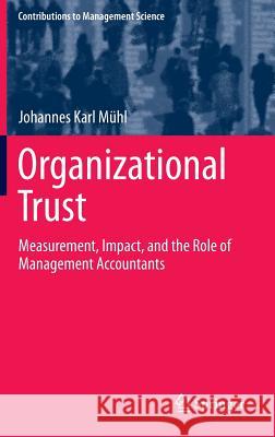 Organizational Trust: Measurement, Impact, and the Role of Management Accountants Mühl, Johannes Karl 9783319040684 Springer