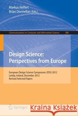 Design Science: Perspectives from Europe: European Design Science Symposium Edss 2012, Leixlip, Ireland, December 6, 2012revised Selected Papers Helfert, Markus 9783319040899 Springer