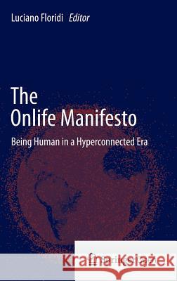 The Onlife Manifesto: Being Human in a Hyperconnected Era Luciano Floridi 9783319040929