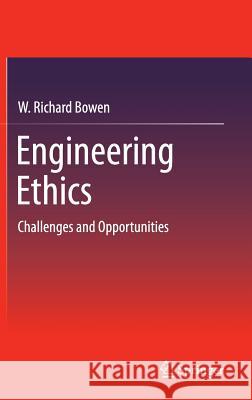 Engineering Ethics: Challenges and Opportunities Bowen, W. Richard 9783319040950