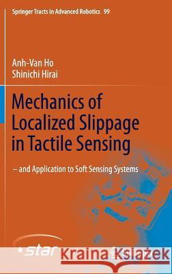 Mechanics of Localized Slippage in Tactile Sensing: And Application to Soft Sensing Systems Ho, Anh-Van 9783319041223 Springer International Publishing AG