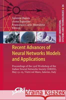 Recent Advances of Neural Network Models and Applications: Proceedings of the 23rd Workshop of the Italian Neural Networks Society (Siren), May 23-25, Bassis, Simone 9783319041285 Springer International Publishing AG