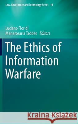 The Ethics of Information Warfare Luciano Floridi Mariarosaria Taddeo 9783319041346 Springer