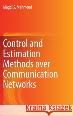 Control and Estimation Methods Over Communication Networks Mahmoud, Magdi S. 9783319041520 Springer