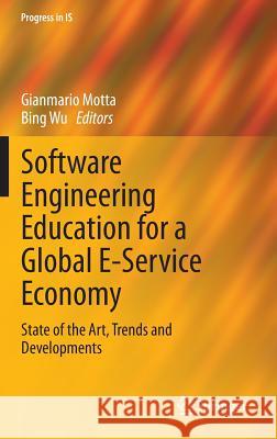 Software Engineering Education for a Global E-Service Economy: State of the Art, Trends and Developments Motta, Gianmario 9783319042169 Springer