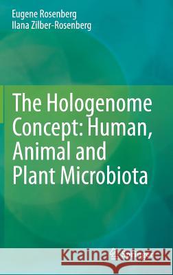 The Hologenome Concept: Human, Animal and Plant Microbiota Eugene Rosenberg Ilana Zilber-Rosenberg 9783319042404 Springer