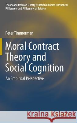 Moral Contract Theory and Social Cognition: An Empirical Perspective Timmerman, Peter 9783319042619 Springer International Publishing AG