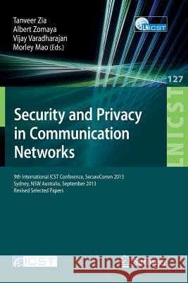 Security and Privacy in Communication Networks: 9th International Icst Conference, Securecomm 2013, Revised Selected Papers Zia, Tanveer 9783319042824