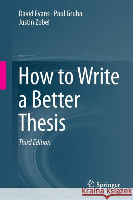 How to Write a Better Thesis David Evans Paul Gruba Justin Zobel 9783319042855 Springer International Publishing AG