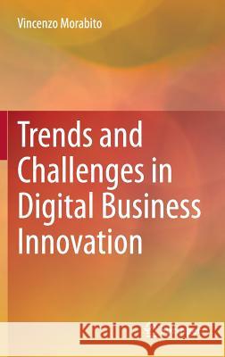 Trends and Challenges in Digital Business Innovation Vincenzo Morabito 9783319043067