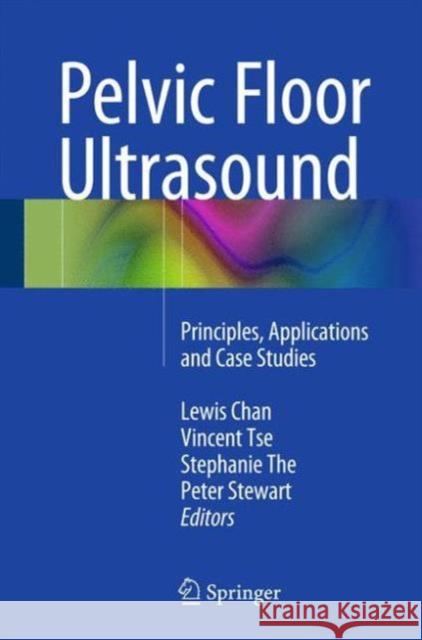 Pelvic Floor Ultrasound: Principles, Applications and Case Studies Chan, Lewis 9783319043098 Springer