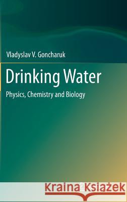 Drinking Water: Physics, Chemistry and Biology Goncharuk, Vladyslav V. 9783319043333 Springer