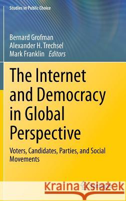 The Internet and Democracy in Global Perspective: Voters, Candidates, Parties, and Social Movements Grofman, Bernard 9783319043517