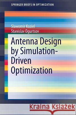 Antenna Design by Simulation-Driven Optimization Slawomir Koziel Stanislav Ogurtsov 9783319043661