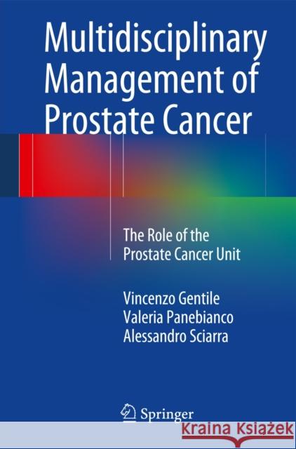 Multidisciplinary Management of Prostate Cancer: The Role of the Prostate Cancer Unit Gentile, Vincenzo 9783319043845 Springer