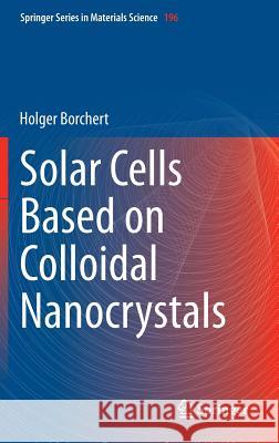 Solar Cells Based on Colloidal Nanocrystals Holger Borchert   9783319043876