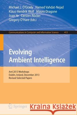 Evolving Ambient Intelligence: Ami 2013 Workshops, Dublin, Ireland, December 3-5, 2013. Revised Selected Papers O'Grady, Michael 9783319044057