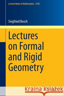 Lectures on Formal and Rigid Geometry Siegfried Bosch 9783319044163 Springer