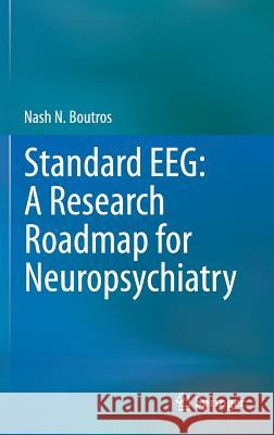 Standard Eeg: A Research Roadmap for Neuropsychiatry Boutros, Nash N. 9783319044439 Springer International Publishing AG