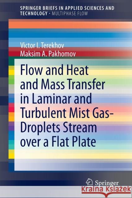Flow and Heat and Mass Transfer in Laminar and Turbulent Mist Gas-Droplets Stream Over a Flat Plate Terekhov, Victor I. 9783319044521 Springer
