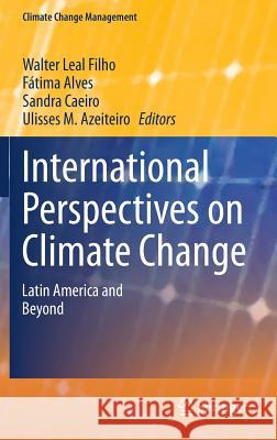 International Perspectives on Climate Change: Latin America and Beyond Leal Filho, Walter 9783319044880 Springer