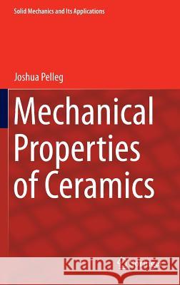 Mechanical Properties of Ceramics Joshua Pelleg 9783319044910 Springer International Publishing AG