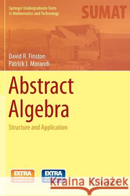 Abstract Algebra: Structure and Application Finston, David R. 9783319044972 Birkhauser