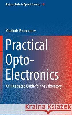 Practical Opto-Electronics: An Illustrated Guide for the Laboratory Protopopov, Vladimir 9783319045122 Springer