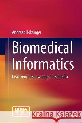 Biomedical Informatics: Discovering Knowledge in Big Data Holzinger, Andreas 9783319045276