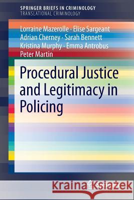Procedural Justice and Legitimacy in Policing Lorraine Mazerolle (Griffith University, Elise Sargeant Adrian Cherney 9783319045429