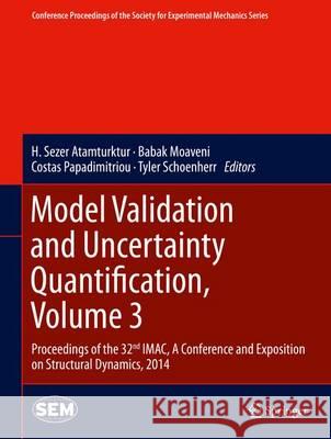 Model Validation and Uncertainty Quantification, Volume 3: Proceedings of the 32nd Imac, a Conference and Exposition on Structural Dynamics, 2014 Atamturktur, H. Sezer 9783319045511 Springer