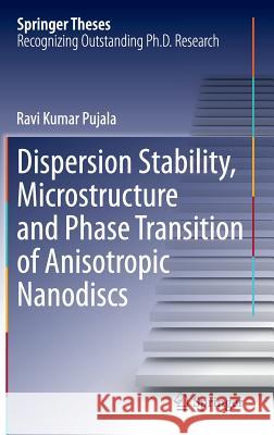Dispersion Stability, Microstructure and Phase Transition of Anisotropic Nanodiscs Ravi Kumar Pujala 9783319045542