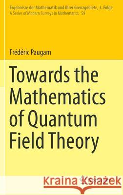 Towards the Mathematics of Quantum Field Theory Frederic Paugam 9783319045634 Springer