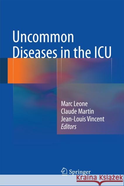 Uncommon Diseases in the ICU Marc Leone Claude Martin Jean-Louis Vincent 9783319045757