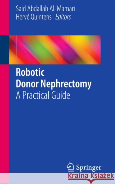 Robotic Donor Nephrectomy: A Practical Guide Al-Mamari, Said Abdallah 9783319045870 Springer International Publishing AG