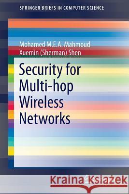 Security for Multi-Hop Wireless Networks Mahmoud, Mohamed M. E. a. 9783319046020 Springer