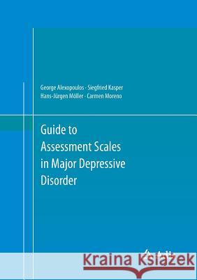 Guide to Assessment Scales in Major Depressive Disorder Hans-Jurgen Moller Siegfried Kasper 9783319046266 Adis