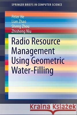 Radio Resource Management Using Geometric Water-Filling Peter He, Lian Zhao, Sheng Zhou, Zhisheng Niu 9783319046358 Springer International Publishing AG