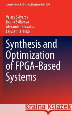 Synthesis and Optimization of Fpga-Based Systems Sklyarov, Valery 9783319047072 Springer